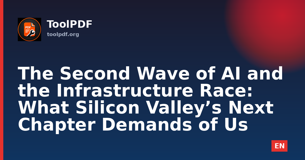 The Second Wave of AI and the Infrastructure Race: What Silicon Valley’s Next Chapter Demands of Us